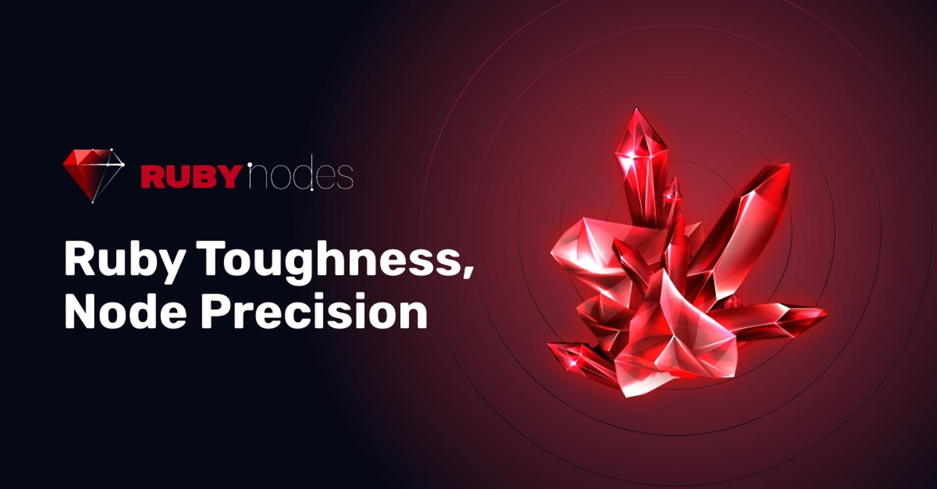 From Pubs to Nodes: Ruby Toughness, Node Precision